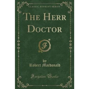The Book Depository The Herr Doctor (Classic Reprint) by Robert Macdonald