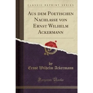 The Book Depository Aus Dem Poetischen Nachlasse Von Ernst by Ernst Wilhelm Ackermann