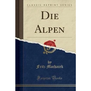 The Book Depository Die Alpen (Classic Reprint) by Fritz Machacek