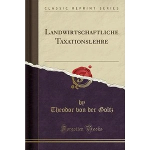 The Book Depository Landwirtschaftliche Taxationslehre (Classic by Theodor von der Goltz