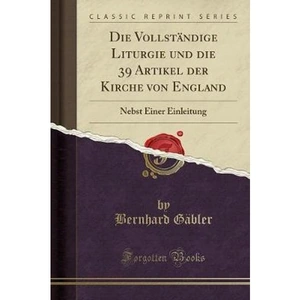 The Book Depository Die Vollstandige Liturgie Und Die 39 Artikel Der by Bernhard Gabler