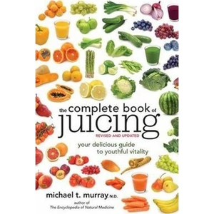 The Book Depository The Complete Book of Juicing, Revised and Updated by Michael T. Murray
