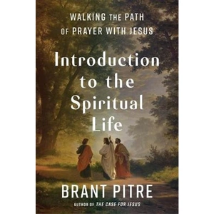 The Book Depository Introduction to the Spiritual Life by Brant Pitre