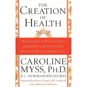 The Book Depository The Creation Of Health by C. Norman Shealy M.D