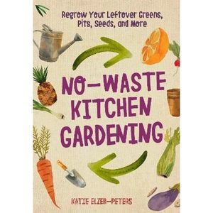The Book Depository No-Waste Kitchen Gardening by Katie Elzer-Peters