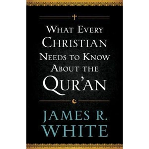 The Book Depository What Every Christian Needs to Know About the Qur'an by James R. White