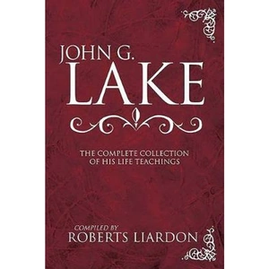The Book Depository John G. Lake: The Complete Collection of His Life by John G Lake