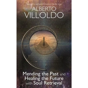 The Book Depository Mending The Past And Healing The Future With by Alberto Villoldo, PhD