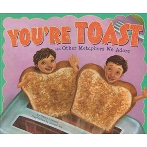 The Book Depository Youre Toast and Other Metaphors We Adore (Ways to Say by Nancy Lowen