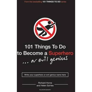 The Book Depository 101 Things to Do to Become a Superhero (or Evil by Helen Szirtes