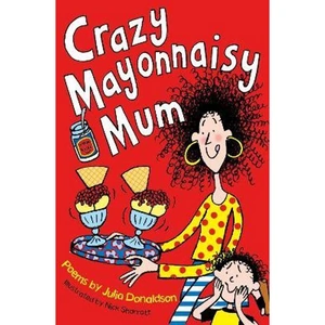 The Book Depository Crazy Mayonnaisy Mum by Julia Donaldson