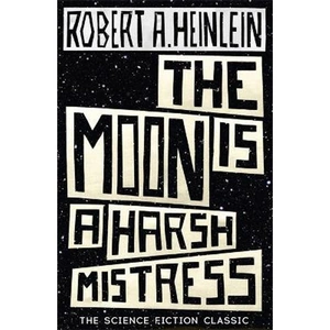 The Book Depository The Moon is a Harsh Mistress by Robert A. Heinlein