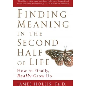 The Book Depository Finding Meaning in the Second Half of Life by James Hollis