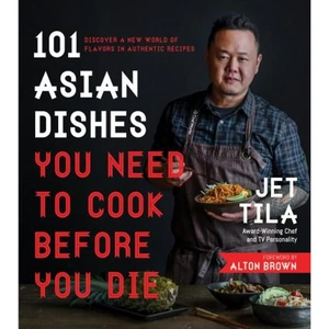 The Book Depository 101 Asian Dishes You Need to Cook Before You Die by Jet Tila