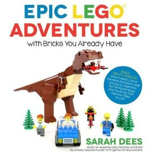 The Book Depository Epic LEGO Adventures with Bricks You Already Have by Sarah Dees