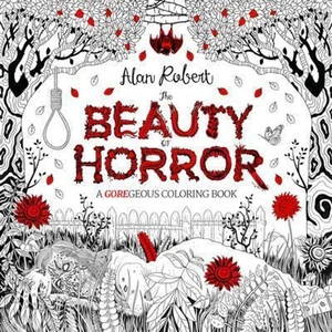 The Book Depository The Beauty of Horror 1: A GOREgeous Coloring Book by Alan Robert