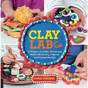 The Book Depository Clay Lab for Kids: Volume 12 by Cassie Stephens