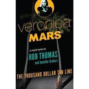 The Book Depository The Thousand Dollar Tan Line: Veronica Mars 1 by Robert Thomas