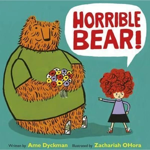 The Book Depository Horrible Bear! by Ame Dyckman