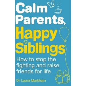 The Book Depository Calm Parents, Happy Siblings by Dr. Laura Markham