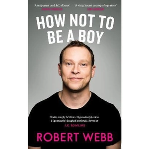 The Book Depository How Not To Be a Boy by Robert Webb