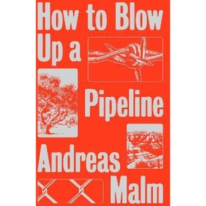 The Book Depository How to Blow Up a Pipeline by Andreas Malm