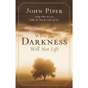 The Book Depository When the darkness will not lift by John (Author) Piper