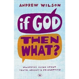 The Book Depository If God, Then What by Andrew Wilson
