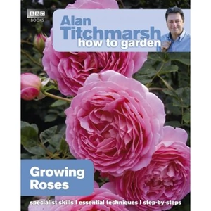 The Book Depository Alan Titchmarsh How to Garden: Growing Roses by Alan Titchmarsh