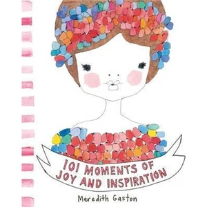 The Book Depository 101 Moments of Joy and Inspiration by Meredith Gaston