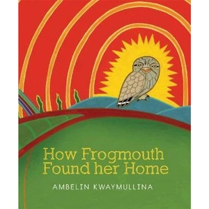 The Book Depository How Frogmouth Found Her Home by Ambelin Kwaymullina
