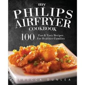 View product details for the My Philips AirFryer Cookbook by Rebecca Dunlea
