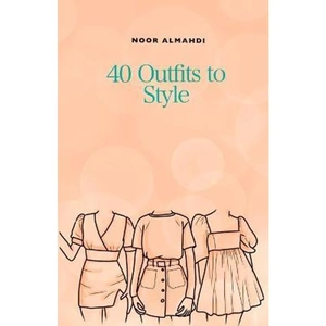 The Book Depository 40 Outfits to Style by Noor Almahdi