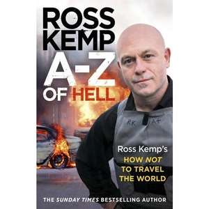 Waterstones A-Z of Hell: Ross Kemp's How Not to Travel the World
