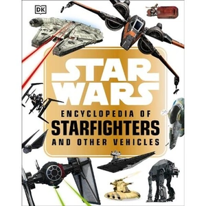Waterstones Star Wars™ Encyclopedia of Starfighters and Other Vehicles
