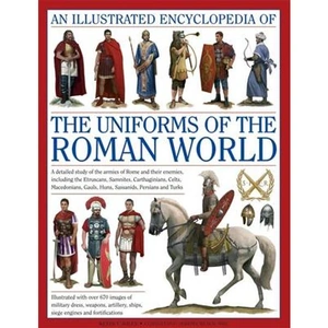 Waterstones Illustrated Encyclopedia of the Uniforms of the Roman World: A Detailed Study of the Armies of Rome and Their Enemies, Including the Etruscans, Sam