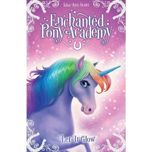 Waterstones Enchanted Pony Academy - #3 Let It Glow