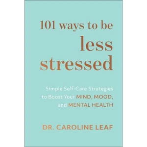 Waterstones 101 Ways to Be Less Stressed – Simple Self–Care Strategies to Boost Your Mind, Mood, and Mental Health