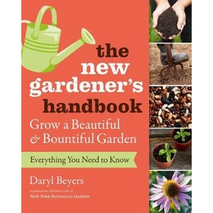 Waterstones New Gardener's Handbook: Everything You Need to Know to Grow a Beautiful and Bountiful Garden