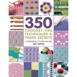 Waterstones 350+ Crochet Tips, Techniques & Trade Secrets