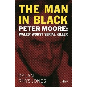 Waterstones Man in Black, The - Peter Moore - Wales' Worst Serial Killer